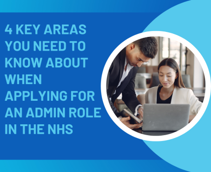 4 KEY AREAS YOU NEED TO KNOW ABOUT WHEN APPLYING FOR AN ADMIN ROLE WITHIN THE NHS
